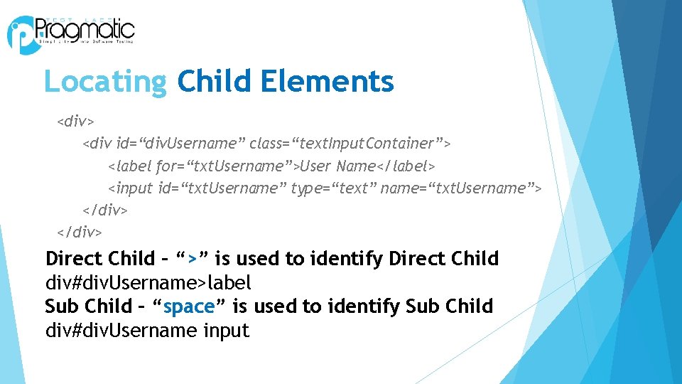 Locating Child Elements <div> <div id=“div. Username” class=“text. Input. Container”> <label for=“txt. Username”>User Name</label>