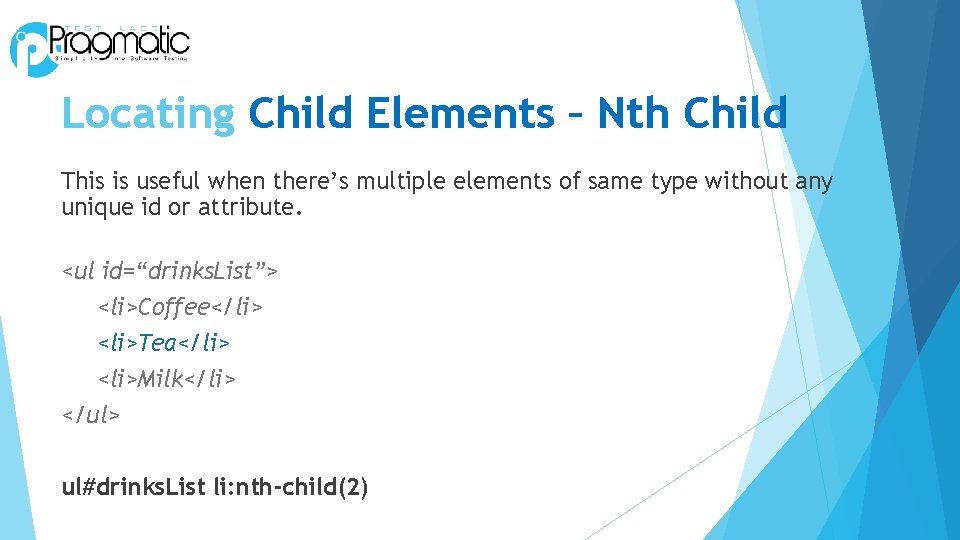 Locating Child Elements – Nth Child This is useful when there’s multiple elements of