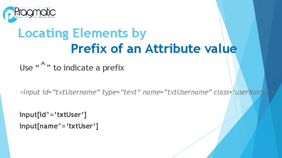 Locating Elements by Prefix of an Attribute value Use “^” to indicate a prefix