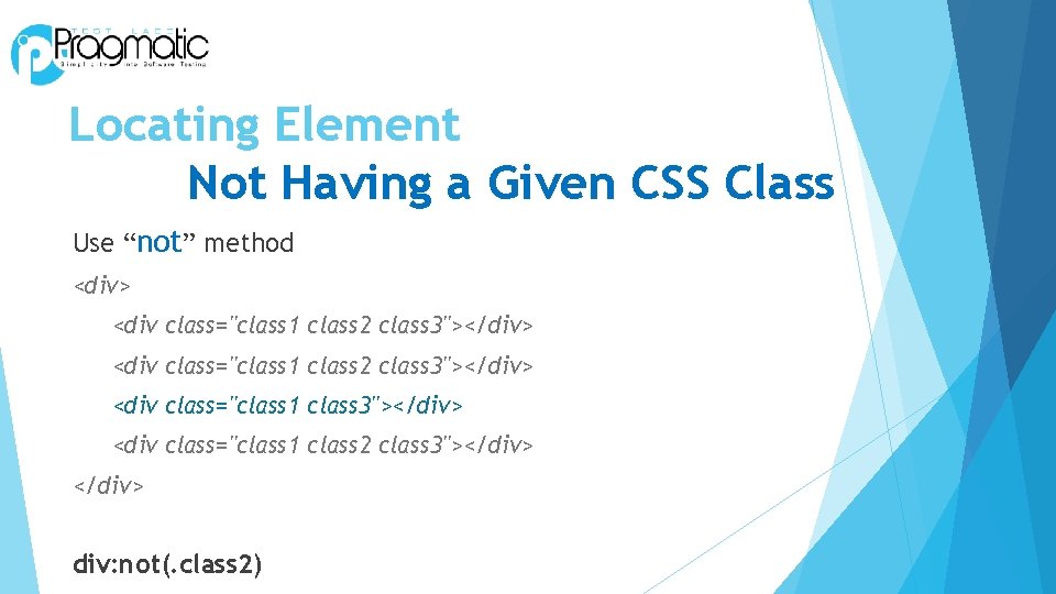 Locating Element Not Having a Given CSS Class Use “not” method <div> <div class="class