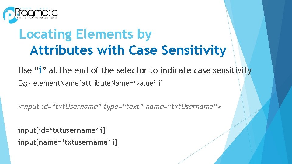 Locating Elements by Attributes with Case Sensitivity Use “i” at the end of the