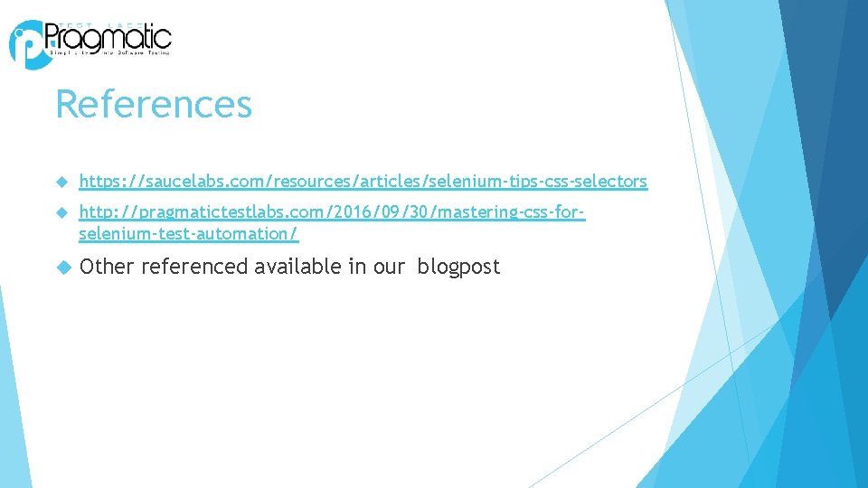 References https: //saucelabs. com/resources/articles/selenium-tips-css-selectors http: //pragmatictestlabs. com/2016/09/30/mastering-css-forselenium-test-automation/ Other referenced available in our blogpost 