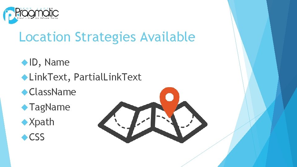 Location Strategies Available ID, Name Link. Text, Partial. Link. Text Class. Name Tag. Name