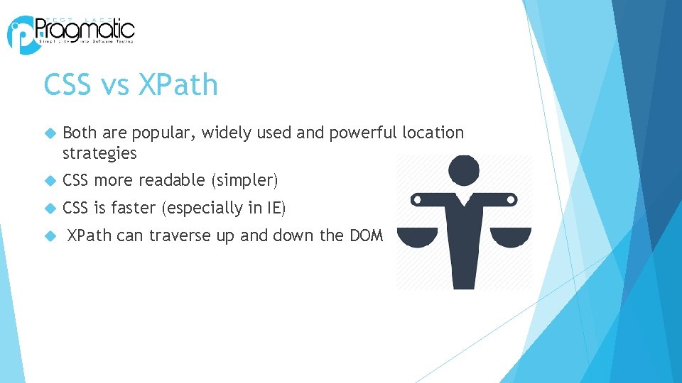 CSS vs XPath Both are popular, widely used and powerful location strategies CSS more