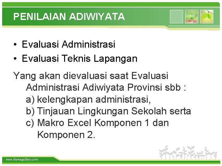 PENILAIAN ADIWIYATA • Evaluasi Administrasi • Evaluasi Teknis Lapangan Yang akan dievaluasi saat Evaluasi