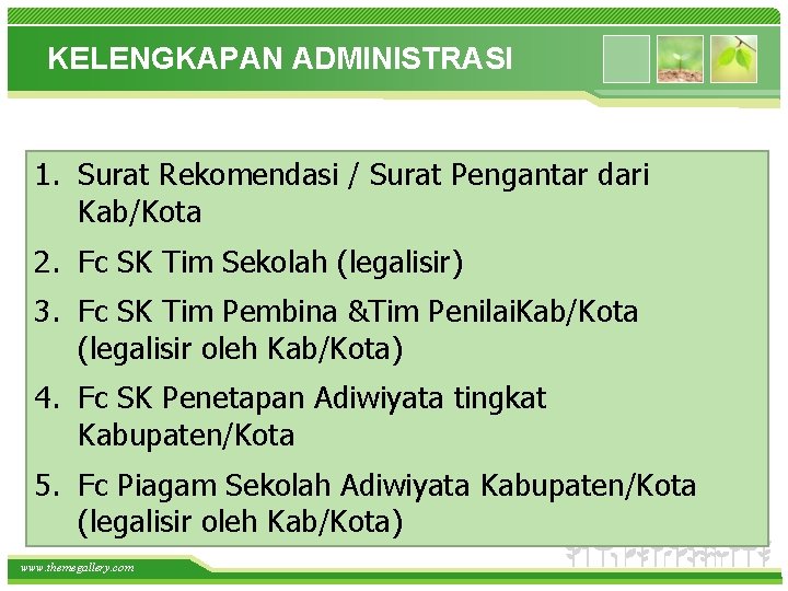 KELENGKAPAN ADMINISTRASI 1. Surat Rekomendasi / Surat Pengantar dari Kab/Kota 2. Fc SK Tim