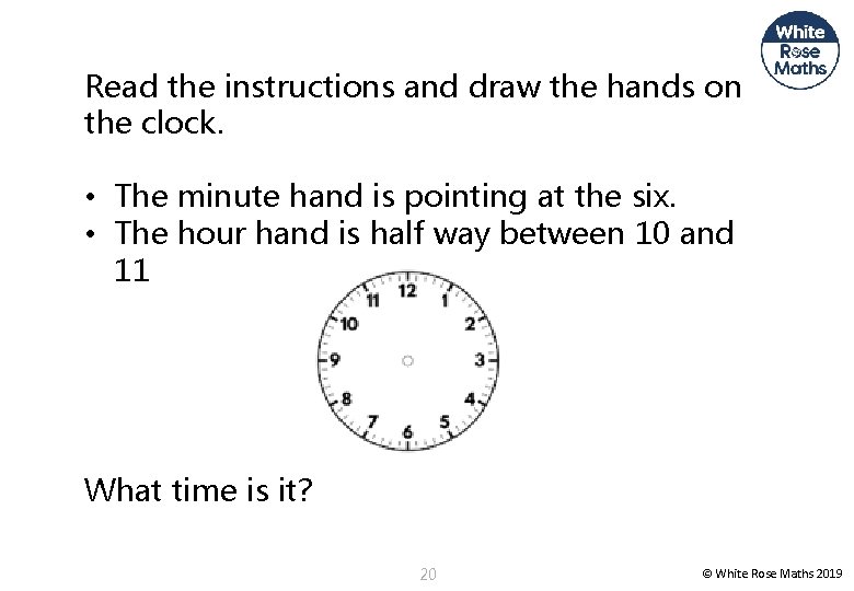 Read the instructions and draw the hands on the clock. • The minute hand