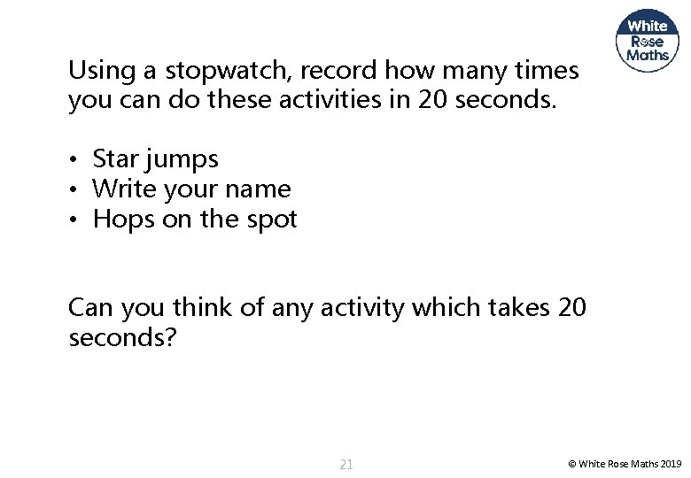 Using a stopwatch, record how many times you can do these activities in 20