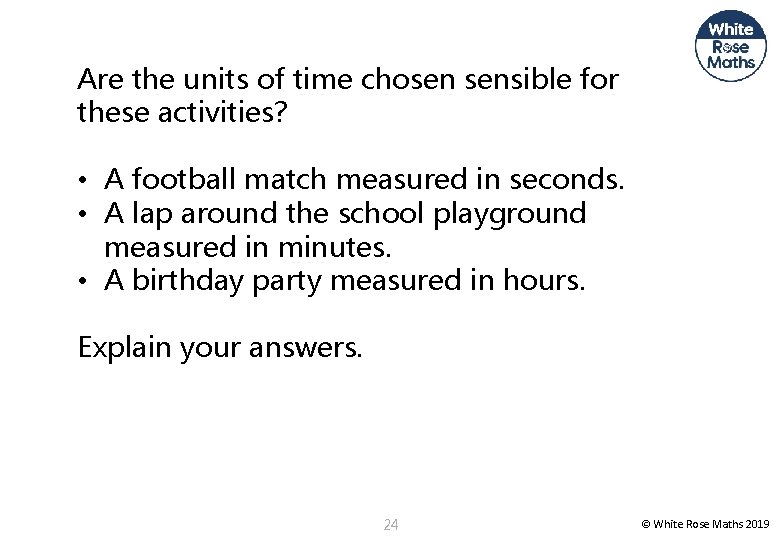 Are the units of time chosen sensible for these activities? • A football match