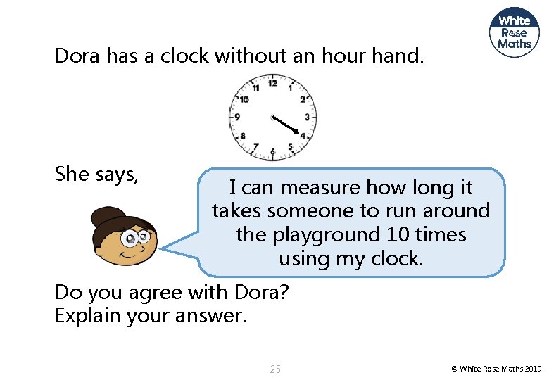 Dora has a clock without an hour hand. She says, I can measure how