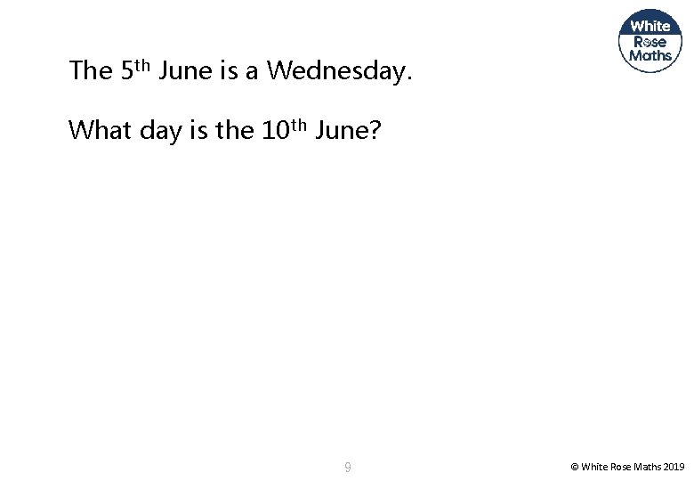 The 5 th June is a Wednesday. What day is the 10 th June?