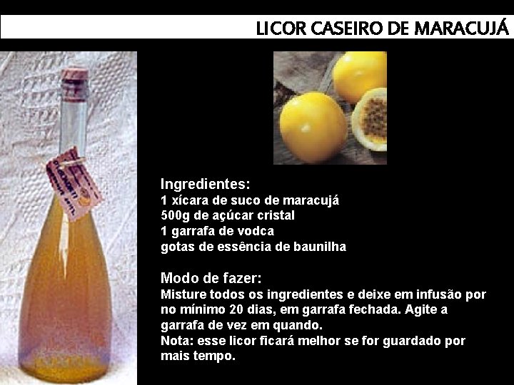 LICOR CASEIRO DE MARACUJÁ Ingredientes: 1 xícara de suco de maracujá 500 g de