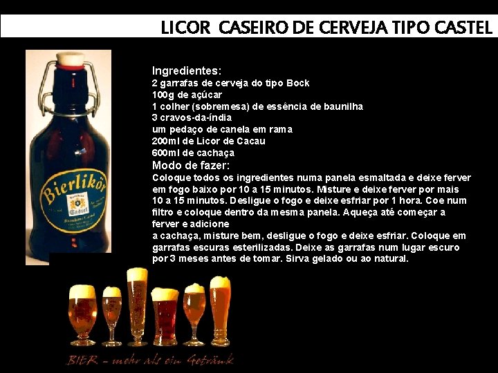 LICOR CASEIRO DE CERVEJA TIPO CASTEL Ingredientes: 2 garrafas de cerveja do tipo Bock