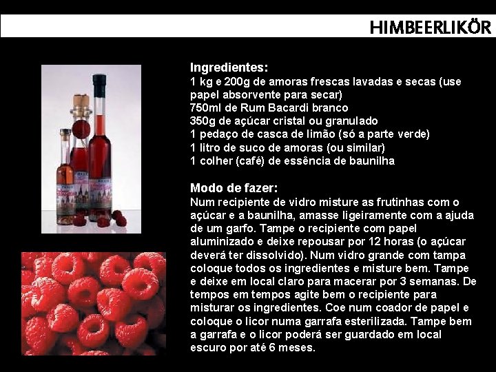 HIMBEERLIKÖR Ingredientes: 1 kg e 200 g de amoras frescas lavadas e secas (use
