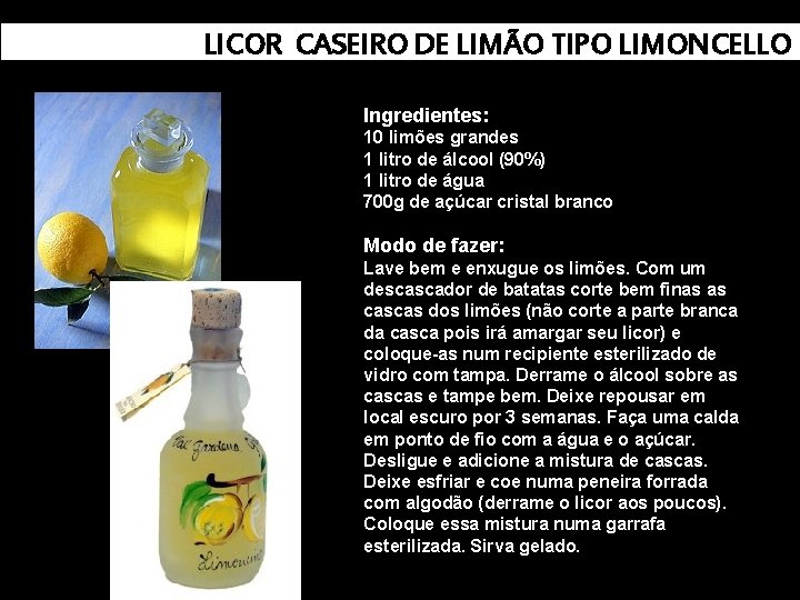 LICOR CASEIRO DE LIMÃO TIPO LIMONCELLO Ingredientes: 10 limões grandes 1 litro de álcool
