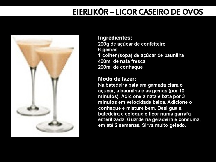 EIERLIKÖR – LICOR CASEIRO DE OVOS Ingredientes: 200 g de açúcar de confeiteiro 6