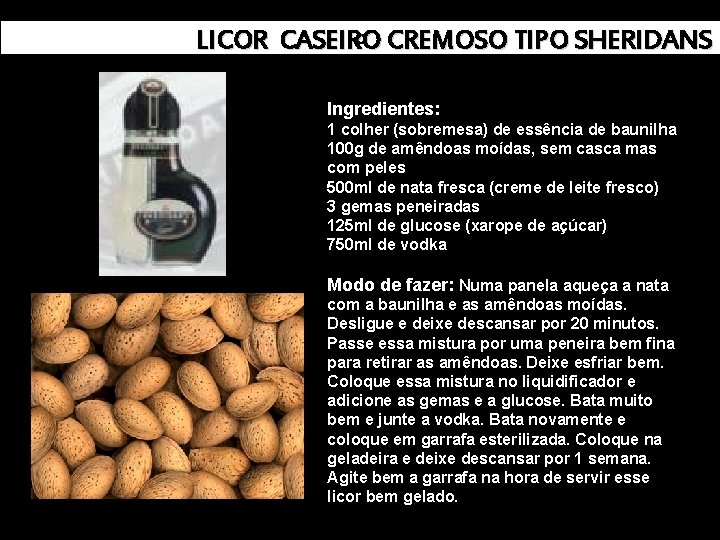 c CREMOSO TIPO SHERIDANS LICOR CASEIRO CREMOSO TIPO SHERIDANS Ingredientes: 1 colher (sobremesa) de