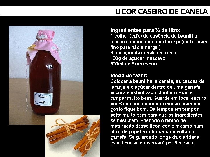 LICOR CASEIRO DE CANELA Ingredientes para ¾ de litro: 1 colher (café) de essência