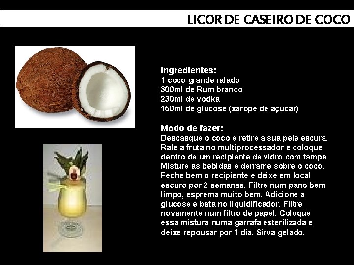 LICOR DE CASEIRO DE COCO Ingredientes: 1 coco grande ralado 300 ml de Rum