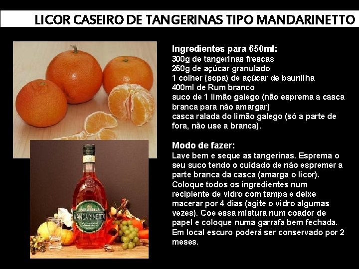 LICOR CASEIRO DE TANGERINAS TIPO MANDARINETTO Ingredientes para 650 ml: 300 g de tangerinas