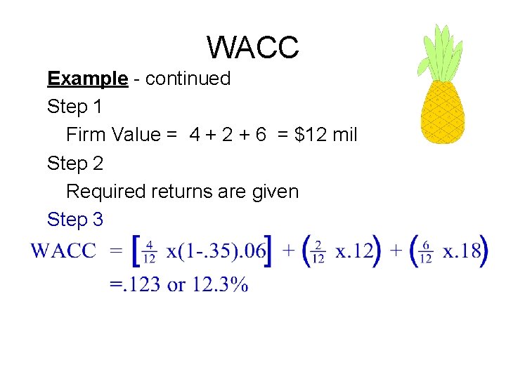 WACC Example - continued Step 1 Firm Value = 4 + 2 + 6