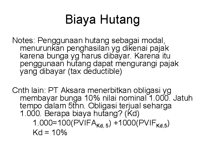 Biaya Hutang Notes: Penggunaan hutang sebagai modal, menurunkan penghasilan yg dikenai pajak karena bunga