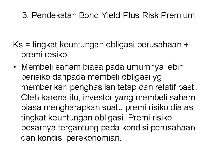 3. Pendekatan Bond-Yield-Plus-Risk Premium Ks = tingkat keuntungan obligasi perusahaan + premi resiko •