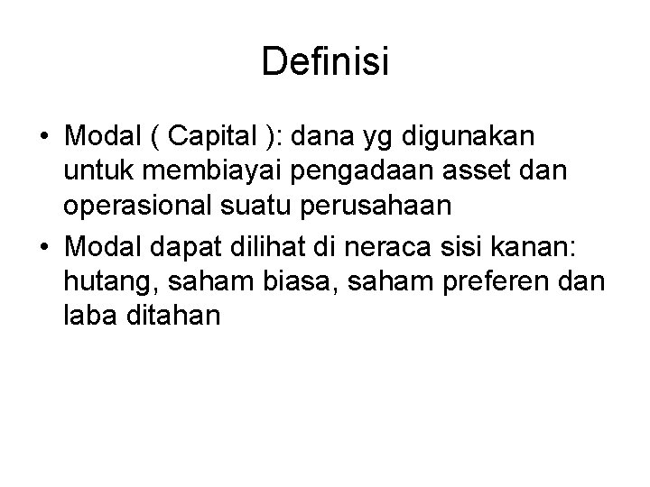 Definisi • Modal ( Capital ): dana yg digunakan untuk membiayai pengadaan asset dan