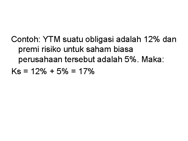 Contoh: YTM suatu obligasi adalah 12% dan premi risiko untuk saham biasa perusahaan tersebut