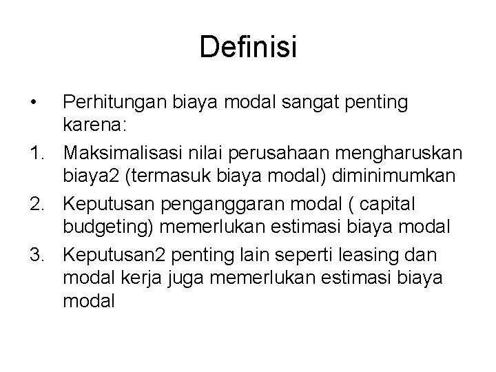 Definisi • Perhitungan biaya modal sangat penting karena: 1. Maksimalisasi nilai perusahaan mengharuskan biaya