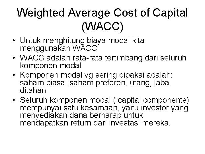 Weighted Average Cost of Capital (WACC) • Untuk menghitung biaya modal kita menggunakan WACC