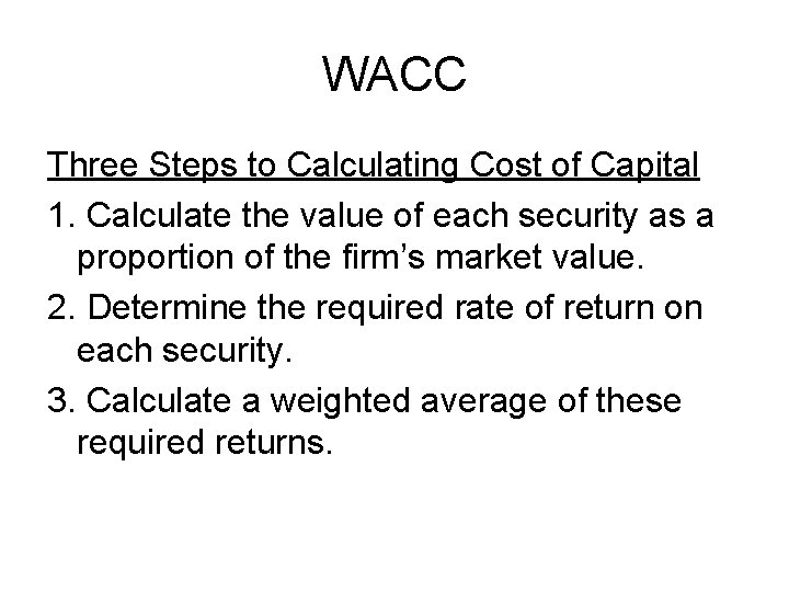 WACC Three Steps to Calculating Cost of Capital 1. Calculate the value of each