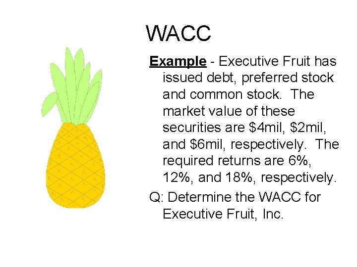WACC Example - Executive Fruit has issued debt, preferred stock and common stock. The