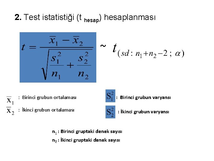 2. Test istatistiği (t hesap) hesaplanması ~ : Birinci grubun ortalaması : Birinci grubun