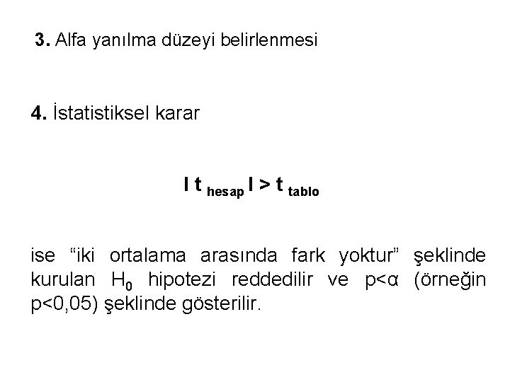 3. Alfa yanılma düzeyi belirlenmesi 4. İstatistiksel karar l t hesap l > t