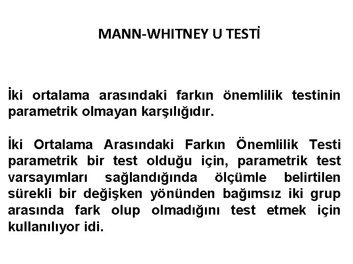 MANN-WHITNEY U TESTİ İki ortalama arasındaki farkın önemlilik testinin parametrik olmayan karşılığıdır. İki Ortalama