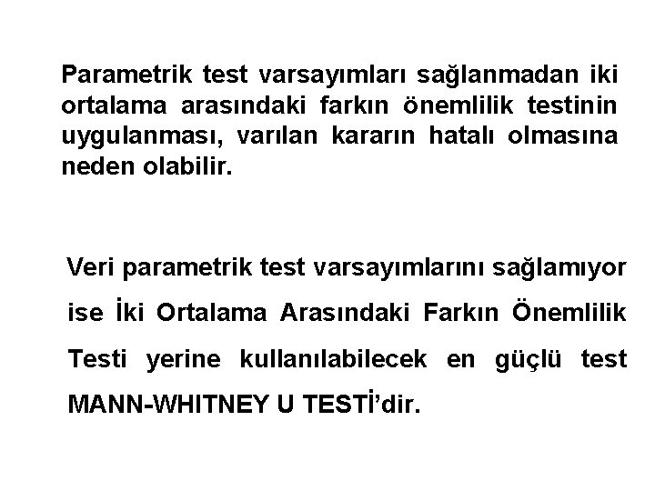 Parametrik test varsayımları sağlanmadan iki ortalama arasındaki farkın önemlilik testinin uygulanması, varılan kararın hatalı