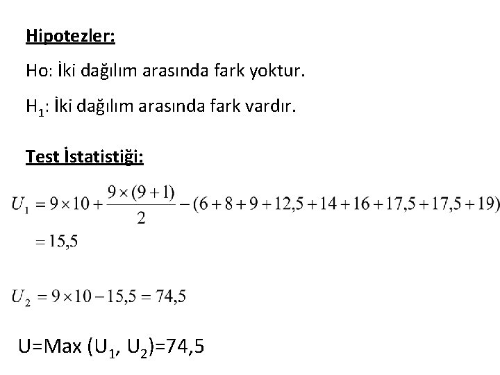 Hipotezler: Ho: İki dağılım arasında fark yoktur. H 1: İki dağılım arasında fark vardır.