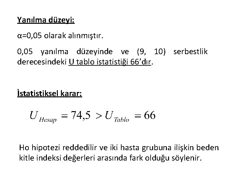 Yanılma düzeyi: α=0, 05 olarak alınmıştır. 0, 05 yanılma düzeyinde ve (9, 10) serbestlik