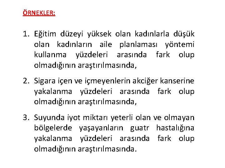 ÖRNEKLER: 1. Eğitim düzeyi yüksek olan kadınlarla düşük olan kadınların aile planlaması yöntemi kullanma
