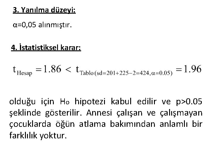 3. Yanılma düzeyi: α=0, 05 alınmıştır. 4. İstatistiksel karar: olduğu için Ho hipotezi kabul