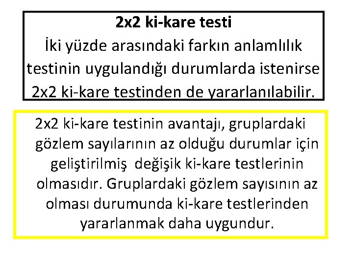 2 x 2 ki-kare testi İki yüzde arasındaki farkın anlamlılık testinin uygulandığı durumlarda istenirse