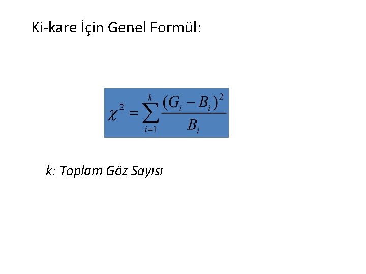 Ki-kare İçin Genel Formül: k: Toplam Göz Sayısı 