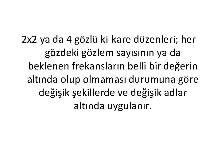 2 x 2 ya da 4 gözlü ki-kare düzenleri; her gözdeki gözlem sayısının ya