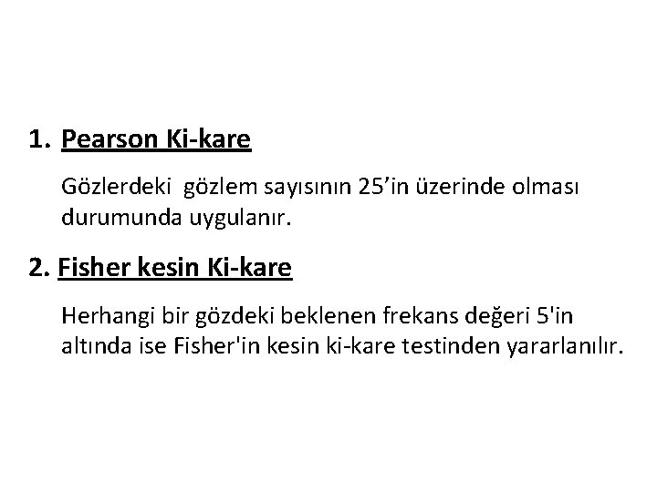1. Pearson Ki-kare Gözlerdeki gözlem sayısının 25’in üzerinde olması durumunda uygulanır. 2. Fisher kesin