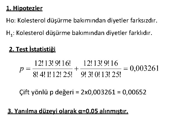 1. Hipotezler Ho: Kolesterol düşürme bakımından diyetler farksızdır. H 1: Kolesterol düşürme bakımından diyetler