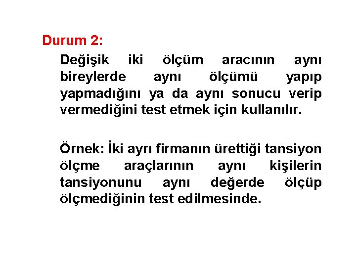 Durum 2: Değişik iki ölçüm aracının aynı bireylerde aynı ölçümü yapıp yapmadığını ya da