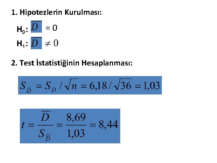 1. Hipotezlerin Kurulması: H 0: =0 H 1: 2. Test İstatistiğinin Hesaplanması: 