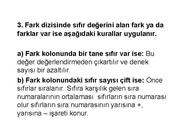 3. Fark dizisinde sıfır değerini alan fark ya da farklar var ise aşağıdaki kurallar