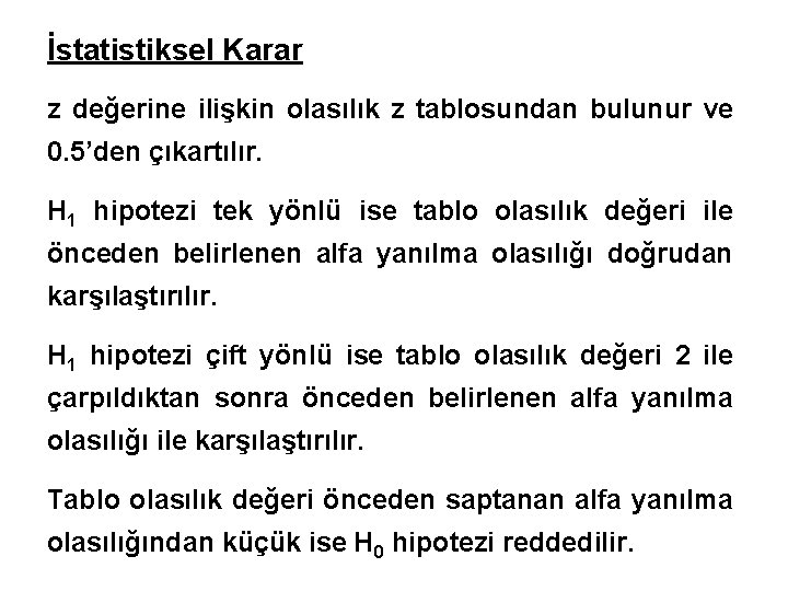 İstatistiksel Karar z değerine ilişkin olasılık z tablosundan bulunur ve 0. 5’den çıkartılır. H
